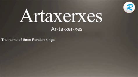 pronounce the name artaxerxes.
